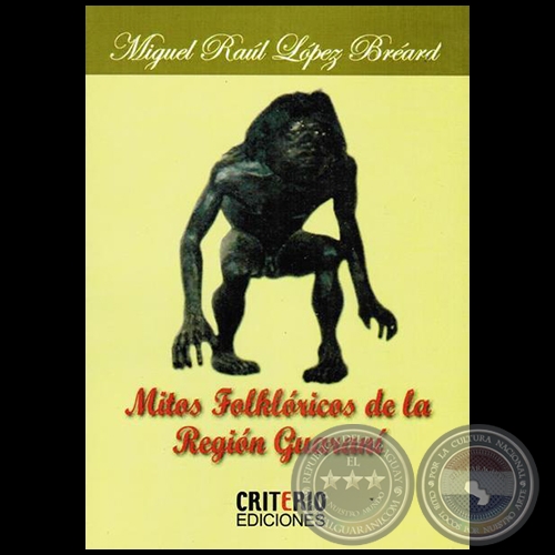 MITOS FOLKLÓRICOS DE LA REGIÓN GUARANÍ - Por MIGUEL RAÚL LÓPEZ BREARD - Año 2014